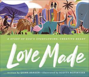 Love Made: A Story of God's Overflowing, Creative Heart de Quina Aragon