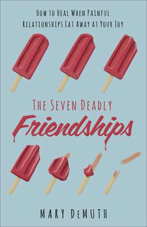 The Seven Deadly Friendships de Mary E Demuth