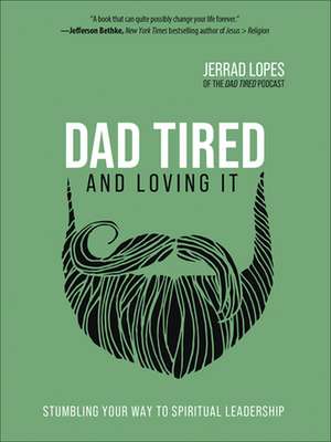 Dad Tired and Loving It de Jerrad Lopes