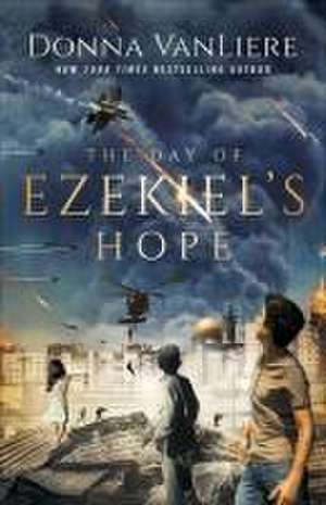 The Day of Ezekiel's Hope de Donna Vanliere