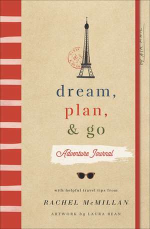 Dream, Plan, and Go Adventure Journal de Rachel McMillan