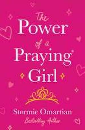 The Power of a Praying Girl de Stormie Omartian