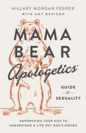 Mama Bear Apologetics Guide to Sexuality de Hillary Morgan Ferrer