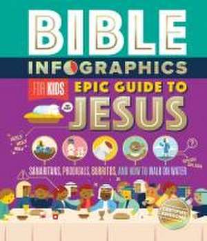 Bible Infographics for Kids Epic Guide to Jesus de Harvest House Publishers