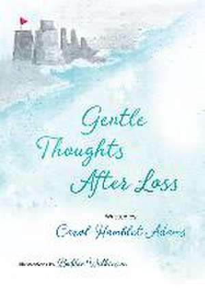 Gentle Thoughts After Loss de Carol Hamblet Adams