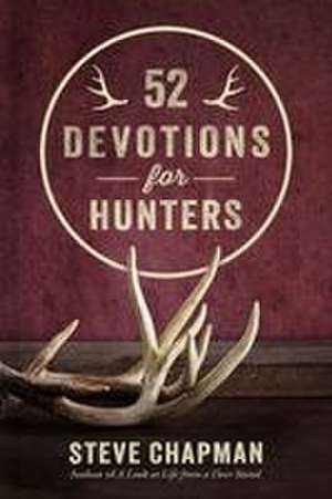 52 Devotions for Hunters de Steve Chapman