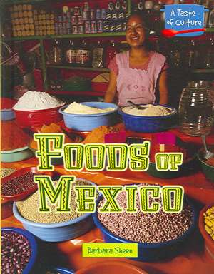 Foods of Mexico de Barbara Sheen