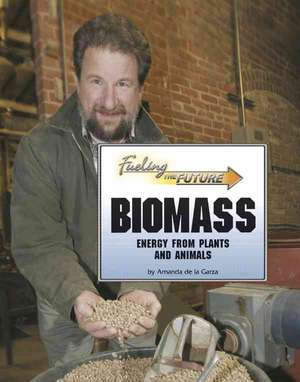 Biomass: Energy from Plants and Animals de Amanda De La Garza