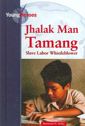 Jhalak Man Tamang: Slave Labor Whistleblower de Raymond H. Miller