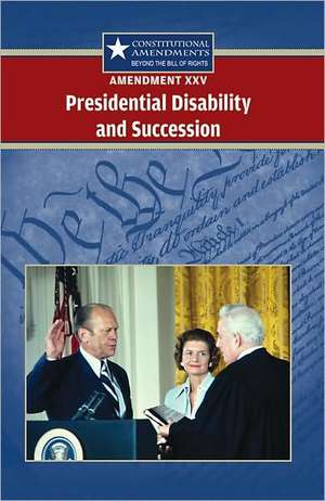 Amendment XXV: Presidential Disability and Succession de Sylvia Engdahl