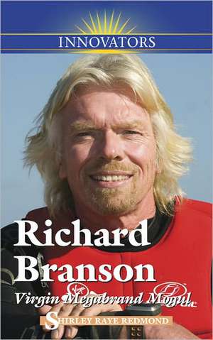 Richard Branson: Virgin Megabrand Mogul de Shirley Raye Redmond