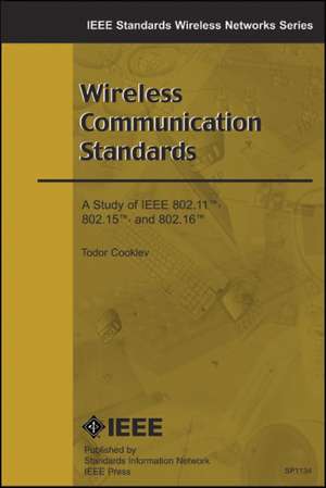 Wireless Communication Standards – A Study of IEEE 802.11, 802.15, 802.16 de T Cooklev