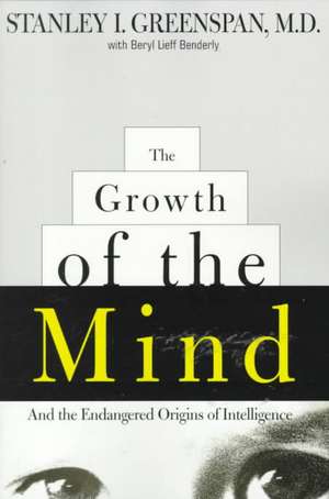 The Growth of the Mind: And the Endangered Origins of Intelligence de Stanley I. Greenspan