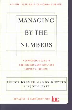 Managing By The Numbers: A Commonsense Guide To Understanding And Using Your Company's Financials de Chuck Kremer