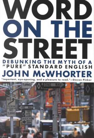 Word On The Street: Debunking The Myth Of A Pure Standard English de John McWhorter