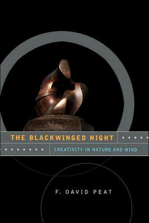 The Blackwinged Night: Creativity In Nature And Mind de E. David Peat