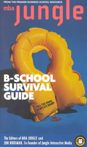 The MBA Jungle B-School Survival Guide de Jon Housman