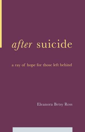 After Suicide: A Ray Of Hope For Those Left Behind de E. Betsy Ross