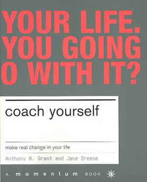 Coach Yourself: Make Real Change In Your Life de Tony Grant