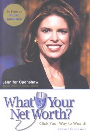 What's Your Net Worth: Click Your Way To Wealth de Jennifer Openshaw