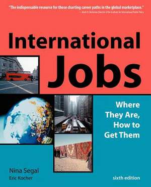 International Jobs: Where They Are, How To Get Them de Nina Segal