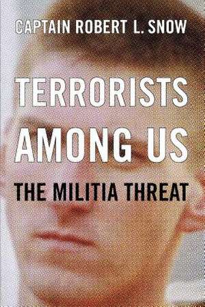 Terrorists Among Us: The Militia Threat de Robert L. Snow