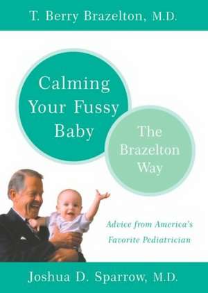 Calming Your Fussy Baby: The Brazelton Way de T. Berry Brazelton