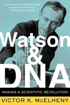 Watson And DNA: Making A Scientific Revolution de Victor K. McElheny