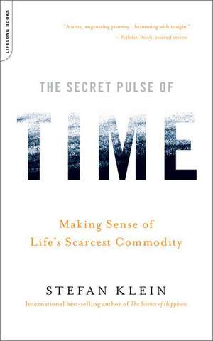 The Secret Pulse of Time: Making Sense of Life's Scarcest Commodity de Stefan Klein