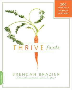 Thrive Foods: 200 Plant-Based Recipes for Peak Health de Brendan Brazier