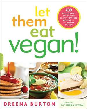 Let Them Eat Vegan!: 200 Deliciously Satisfying Plant-Powered Recipes for the Whole Family de Dreena Burton