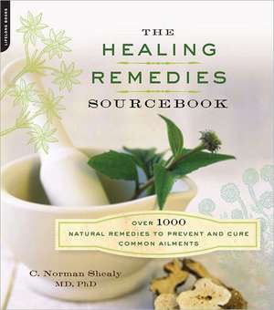 The Healing Remedies Sourcebook: Over 1000 Natural Remedies to Prevent and Cure Common Ailments de C. Norman Shealy