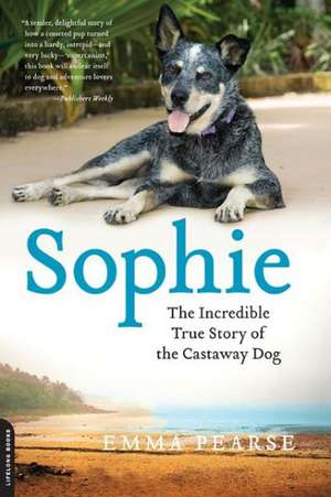 Sophie: The Incredible True Story of the Castaway Dog de Emma Pearse