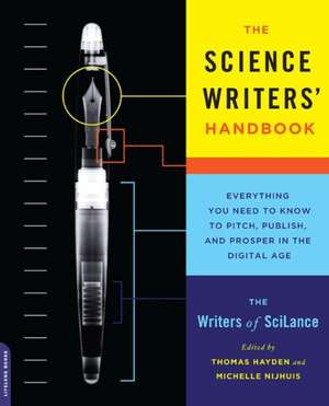 The Science Writers' Handbook: Everything You Need to Know to Pitch, Publish, and Prosper in the Digital Age de Writers of SciLance