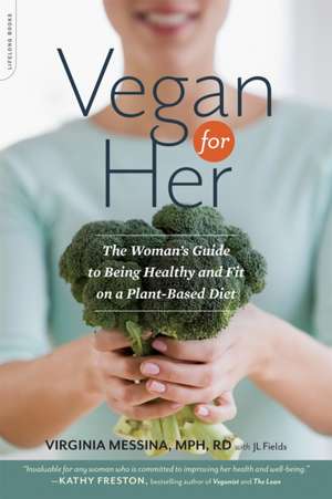 Vegan for Her: The Womans Guide to Being Healthy and Fit on a Plant-Based Diet de Virginia Messina