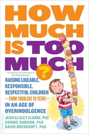 How Much Is Too Much? [previously published as How Much Is Enough?]: Raising Likeable, Responsible, Respectful Children--from Toddlers to Teens--in an Age of Overindulgence de Jean Illsley Clarke