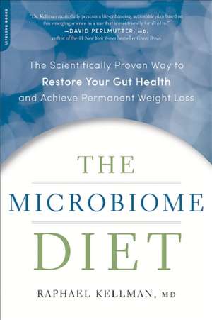 The Microbiome Diet: The Scientifically Proven Way to Restore Your Gut Health and Achieve Permanent Weight Loss de Raphael Kellman