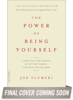 The Power of Being Yourself: A Game Plan for Success--by Putting Passion into Your Life and Work de Joe Plumeri