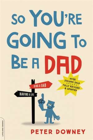 So You're Going to Be a Dad, revised edition de Peter Downey