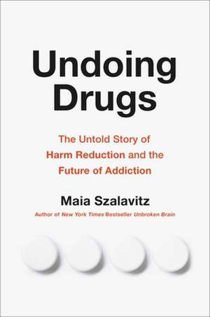 Undoing Drugs de Maia Szalavitz