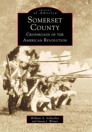 Somerset County: Crossroads of the American Revolution de William A. Schleicher