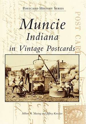 Muncie, Indiana: In Vintage Postcards de Milton Masing