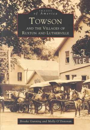 Towson and the Villages of Ruxton and Lutherville de Molly O'Donovan