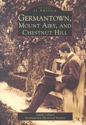 Germantown, Mount Airy, and Chestnut Hill de Judith Callard