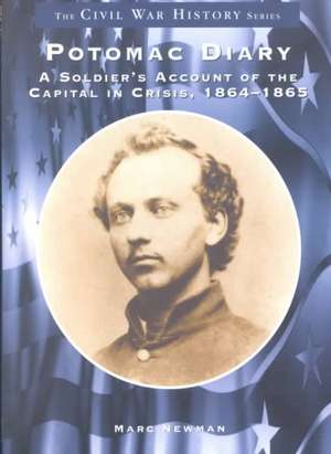 Potomac Diary: A Soldier's Account of the Capital in Crisis, 1864-1865 de Marc Newman