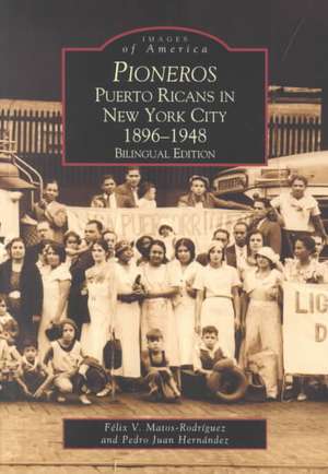 Pioneros: Puerto Ricans in New York City 1892-1948, Bilingual Edition de Felix V. Matos Rodriguez