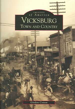 Vicksburg: Town and Country de Gordon A. Cotton