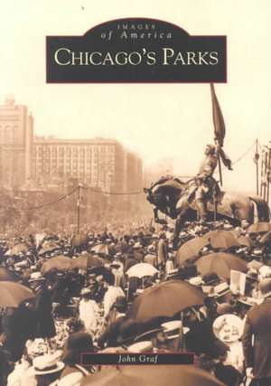 Chicago's Parks: A Photographic History de John Graf