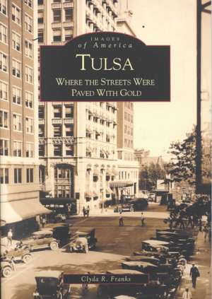 Tulsa: Where the Streets Were Paved with Gold de Clyda Franks