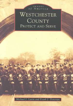 Westchester County: Protect and Serve de Michael J. Lavin